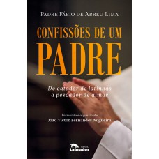 CONFISSÕES DE UM PADRE: DE CATADOR DE LATINHAS A PESCADOR DE ALMAS