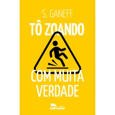 TÔ ZOANDO: COM MUITA VERDADE