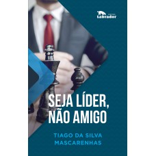 SEJA LÍDER, NÃO AMIGO