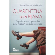 QUARENTENA SEM PIJAMA: O PODER DAS ROUPAS SOBRE A AUTOIMAGEM E A PRODUTIVIDADE