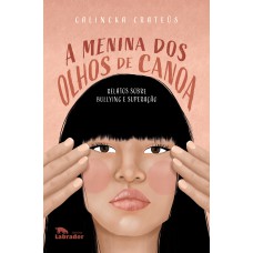 A MENINA DOS OLHOS DE CANOA: RELATOS SOBRE BULLYING E SUPERAÇÃO