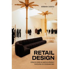 RETAIL DESIGN: ESPAÇOS ONDE AS MARCAS ATRAEM E ENVOLVEM OS CONSUMIDORES