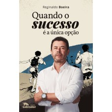 QUANDO O SUCESSO É A ÚNICA OPÇÃO