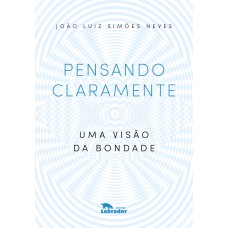 PENSANDO CLARAMENTE: UMA VISÃO DA BONDADE