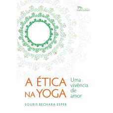 A ÉTICA NA YOGA: UMA VIVÊNCIA DE AMOR