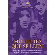 MULHERES QUE SE LEEM: CONFISSÕES, MEMÓRIAS E REGISTROS DE MULHERES QUE LEEM, SE LEEM E SÃO ÚTEIS À SOCIEDADE