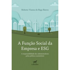 A FUNÇÃO SOCIAL DA EMPRESA E ESG: A RESPONSABILIDADE DOS ADMINISTRADORES PELAS POLÍTICAS SUSTENTÁVEIS