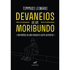 DEVANEIOS DE UM MORIBUNDO: REFLEXÕES DE UMA PESSOA À BEIRA DA MORTE