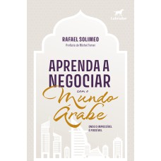 APRENDA A NEGOCIAR COM O MUNDO ÁRABE: ONDE O IMPOSSÍVEL É POSSÍVEL