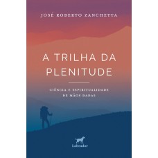 A TRILHA DA PLENITUDE: CIÊNCIA E ESPIRITUALIDADE DE MÃOS DADAS