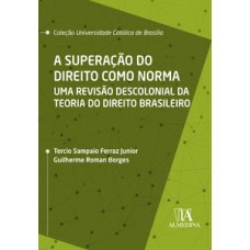 A superação do direito como norma: uma revisão descolonial da teoria do direito brasileiro