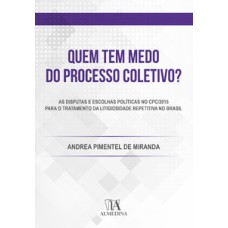 Quem tem medo do processo coletivo?: as disputas e as escolhas políticas no CPC/2015 para o tratamento da litigiosidade repetitiva no Brasil