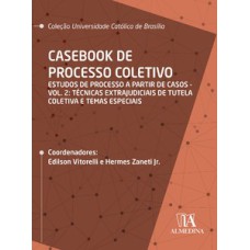 Casebook de processo coletivo: estudos de processo a partir de casos: técnicas extrajudiciais de tutela coletiva e temas especiais