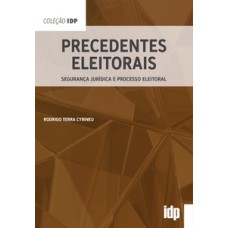 Precedentes eleitorais: segurança jurídica e processo eleitoral