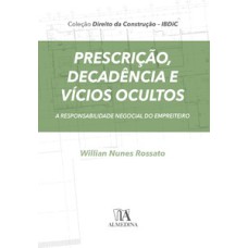 Prescrição, decadência e vícios ocultos: a responsabilidade negocial do empreiteiro