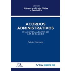 Acordos administrativos: uma leitura a partir do art. 26 da LINDB