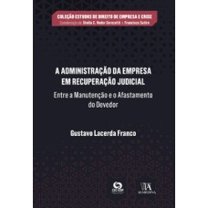 A administração da empresa em recuperação judicial: entre a manutenção e o afastamento do devedor