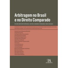 Arbitragem no Brasil e no direito comparado: reflexões sobre direito empresarial, societário, consumidor, internacional e novas tecnologias