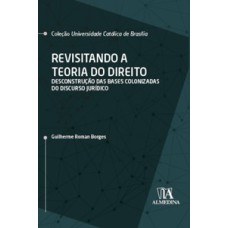 Revisitando a teoria do direito: Desconstrução das bases colonizadas do discurso jurídico