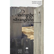 O ESTRANHO E O ESTRANGEIRO - ENSAIOS SOBRE A CONTEMPORANEIDADE