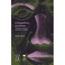 A BIOPOLÍTICA DA BELEZA: CIDADANIA COSMÉTICA E CAPITAL AFETIVO NO BRASIL