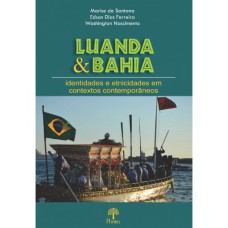 LUANDA & BAHIA: IDENTIDADES E ETNICIDADES EM CONTEXTOS CONTEMPORÂNEOS