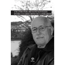 UM LIVRO PARA SILVIANO SANTIAGO - ENTRE - LUGARES CRÍTICOS E LITERÁRIOS