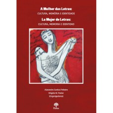 A MULHER DAS LETRAS: CULTURA, MEMÓRIA E IDENTIDADE / LA MUJER DE LETRAS: CULTURA, MEMORIA E IDENTIDADE