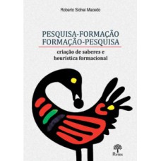 PESQUISA-FORMAÇÃO FORMAÇÃO-PESQUISA: CRIAÇÃO DE SABERES E HEURÍSTICA FORMACIONAL