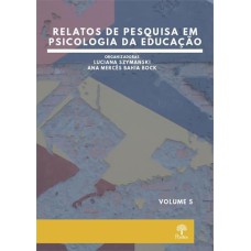 RELATOS DE PESQUISA EM PSICOLOGIA DA EDUCAÇÃO - VOLUME 5