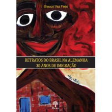 RETRATOS DO BRASIL NA ALEMANHA: 30 ANOS DE IMIGRAÇÃO