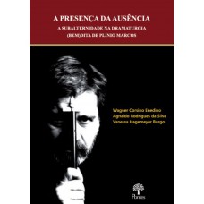 A PRESENÇA DA AUSÊNCIA: A SUBALTERNIDADE NA DRAMATURGIA (BEM) DITA DE PLÍNIO MARCOS