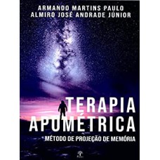 TERAPIA APOMÉTRICA - MÉTODO DE PROJEÇÃO DE MEMÓRIA