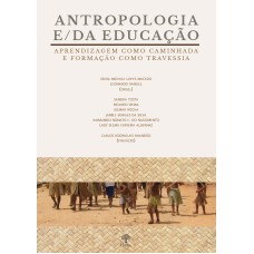 ANTROPOLOGIA E/DA EDUCAÇÃO - APRENDIZAGEM COMO CAMINHADA E FORMAÇÃO COMO TRAVESSIA