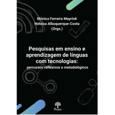 PESQUISAS EM ENSINO E APRENDIZAGEM DE LÍNGUAS COM TECNOLOGIAS: PERCURSOS REFLEXIVOS E METODOLÓGICOS