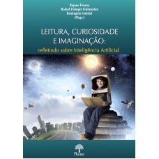 LEITURA, CURIOSIDADE E IMAGINAÇÃO - REFLETINDO SOBRE INTELIGÊNCIA ARTIFICIAL