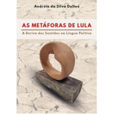 AS METÁFORAS DE LULA: A DERIVA DOS SENTIDOS NA LÍNGUA POLÍTICA