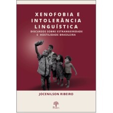 XENOFOBIA E INTOLERÂNCIA LINGUÍSTICA - DISCURSOS SOBRE ESTRANGEIRIDADE E HOSTILIDADE BRASILEIRA