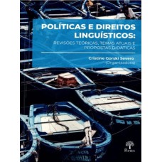 POLÍTICAS E DIREITOS LINGUÍSTICOS: REVISÕES TEÓRICAS, TEMAS ATUAIS E PROPOSTAS DIDÁTICAS