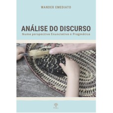 ANÁLISE DO DISCURSO NUMA PERSPECTIVA ENUNCIATIVA E PRAGMÁTICA