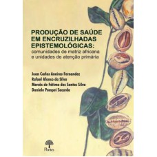 PRODUÇÃO DE SAÚDE EM ENCRUZILHADAS EPISTEMOLÓGICAS: COMUNIDADES DE MATRIZ AFRICANA E UNIDADES DE ATENÇÃO PRIMÁRIA