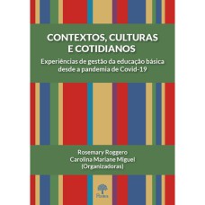 CONTEXTOS, CULTURAS E COTIDIANOS - EXPERIÊNCIAS DE GESTÃO DA EDUCAÇÃO BÁSICA DESDE A PANDEMIA DE COVID-19