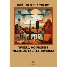 TRADIÇÃO, MODERNIDADE E MODERNISMO NA LÍRICA PORTUGUESA