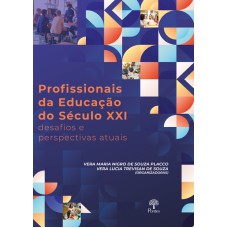 PROFISSIONAIS DA EDUCAÇÃO DO SÉCULO XXI: DESAFIOS E PERSPECTIVAS ATUAIS