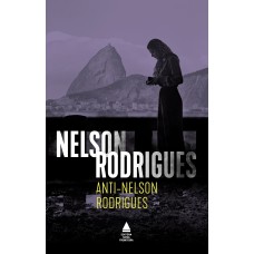 ANTI-NELSON RODRIGUES: PEÇA PSICOLÓGICA EM TRÊS ATOS