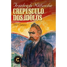 CREPÚSCULO DOS ÍDOLOS: COLEÇÃO CLÁSSICOS DE OURO