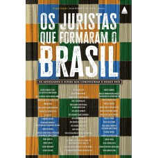 OS JURISTAS QUE FORMARAM O BRASIL: OS ADVOGADOS E JUÍZES QUE CONSTRUÍRAM O NOSSO PAÍS