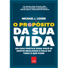 O PROPÓSITO DA SUA VIDA - EDIÇÃO SLIM: UM GUIA PRÁTICO PARA VOCÊ SE SENTIR REALIZADO E FELIZ EM TUDO O QUE FIZER