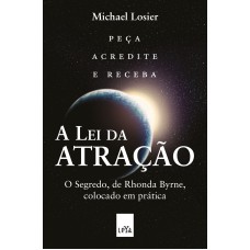 A LEI DA ATRAÇÃO - EDIÇÃO SLIM: O SEGREDO, DE RHONDA BYRNE, COLOCADO EM PRÁTICA