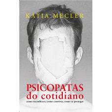 PSICOPATAS DO COTIDIANO - EDIÇÃO SLIM: COMO RECONHECER, COMO CONVIVER, COMO SE PROTEGER